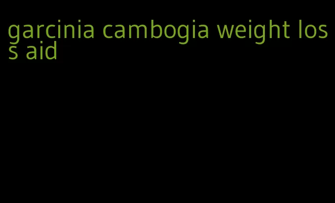 garcinia cambogia weight loss aid