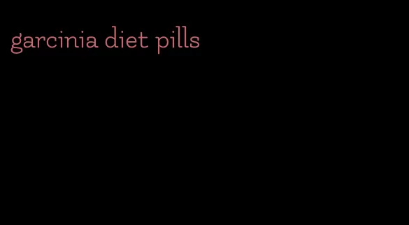 garcinia diet pills