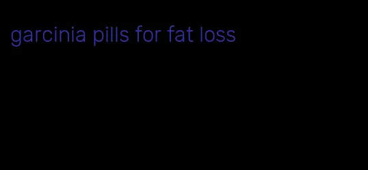 garcinia pills for fat loss