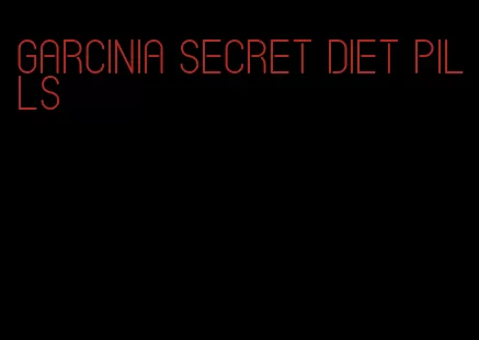 garcinia secret diet pills