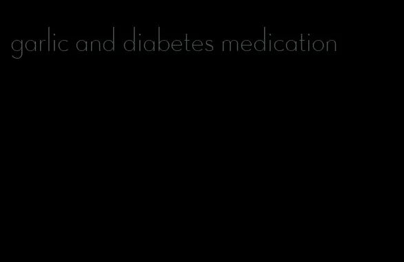garlic and diabetes medication