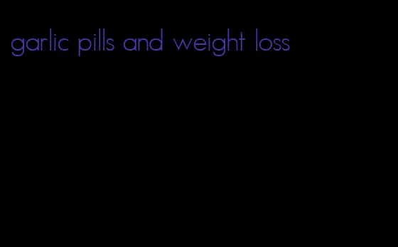 garlic pills and weight loss
