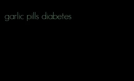 garlic pills diabetes