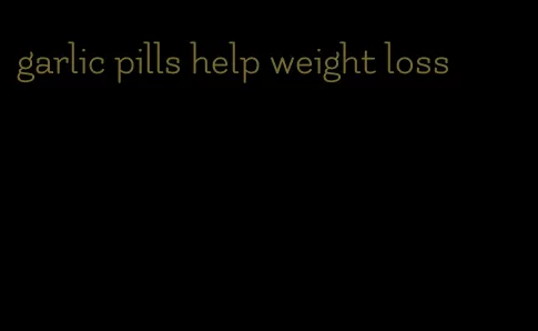 garlic pills help weight loss