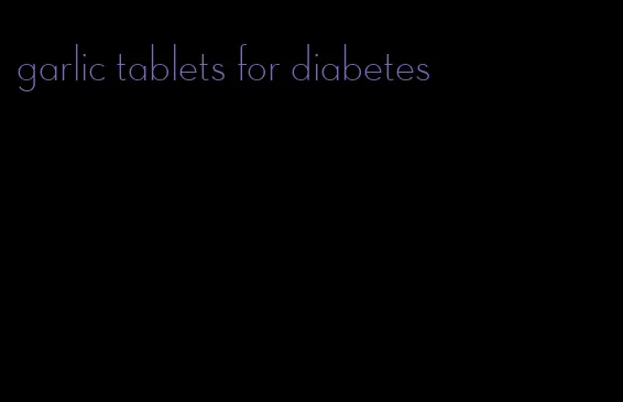garlic tablets for diabetes