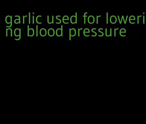 garlic used for lowering blood pressure