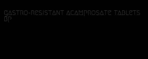 gastro-resistant acamprosate tablets bp