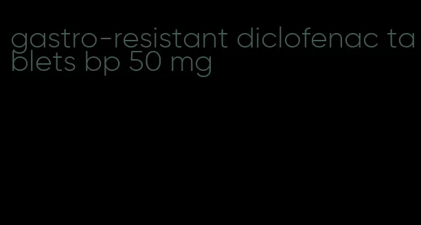 gastro-resistant diclofenac tablets bp 50 mg