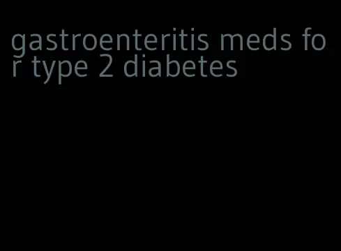 gastroenteritis meds for type 2 diabetes
