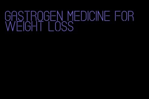 gastrogen medicine for weight loss