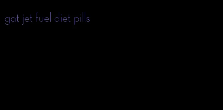 gat jet fuel diet pills