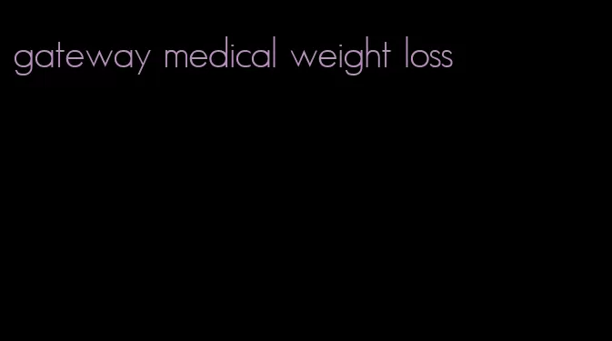 gateway medical weight loss