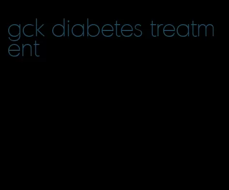 gck diabetes treatment