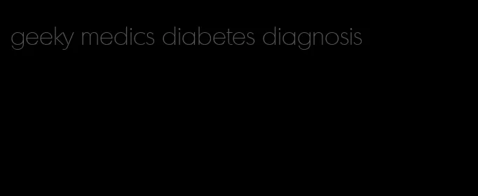 geeky medics diabetes diagnosis