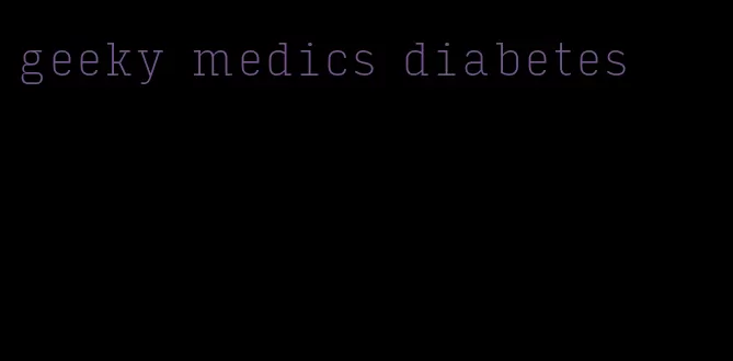 geeky medics diabetes