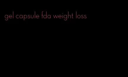 gel capsule fda weight loss