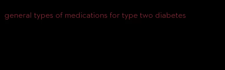 general types of medications for type two diabetes