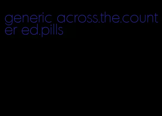 generic across.the.counter ed.pills