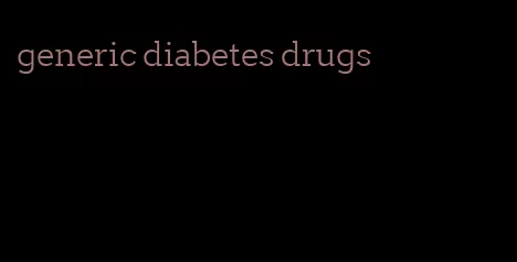 generic diabetes drugs
