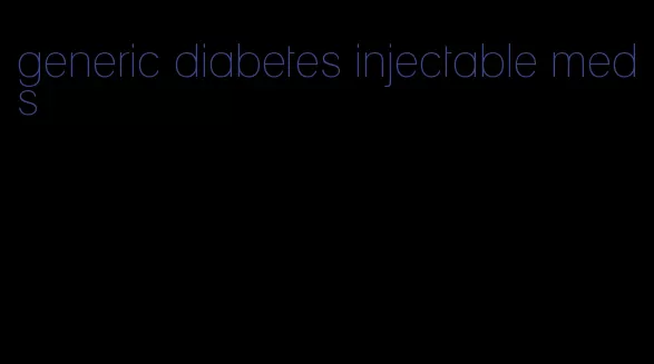 generic diabetes injectable meds