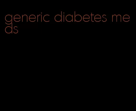 generic diabetes meds