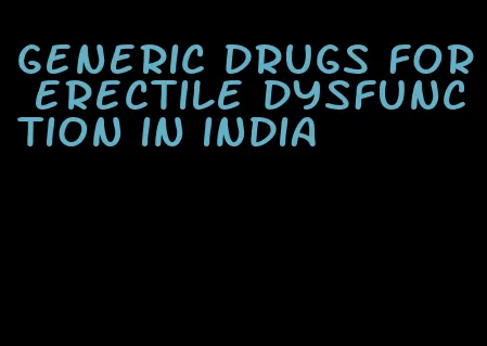 generic drugs for erectile dysfunction in india