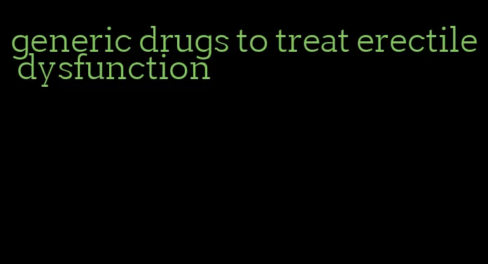generic drugs to treat erectile dysfunction