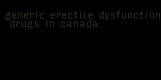 generic erectile dysfunction drugs in canada