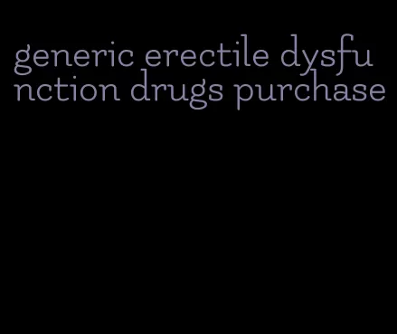 generic erectile dysfunction drugs purchase