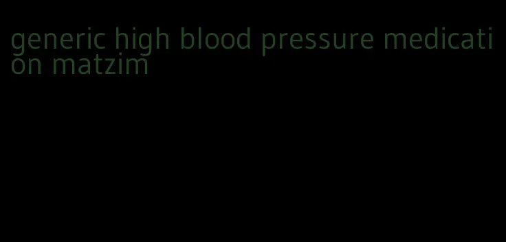 generic high blood pressure medication matzim