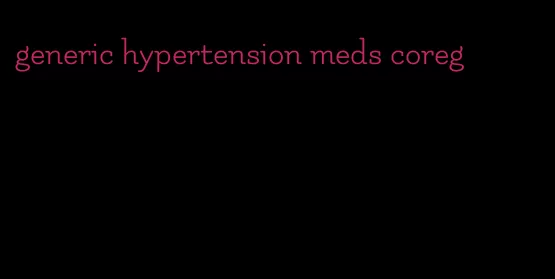 generic hypertension meds coreg
