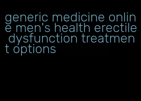 generic medicine online men's health erectile dysfunction treatment options