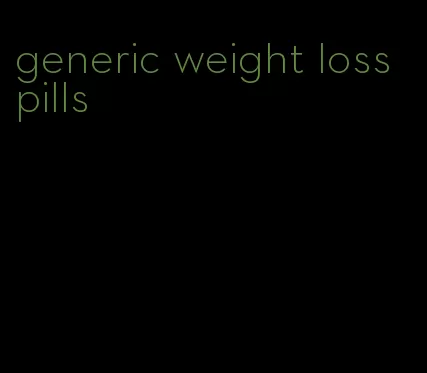 generic weight loss pills