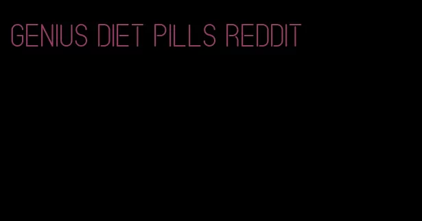 genius diet pills reddit