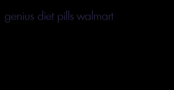 genius diet pills walmart