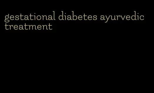 gestational diabetes ayurvedic treatment
