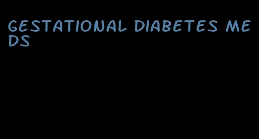 gestational diabetes meds