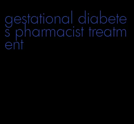 gestational diabetes pharmacist treatment
