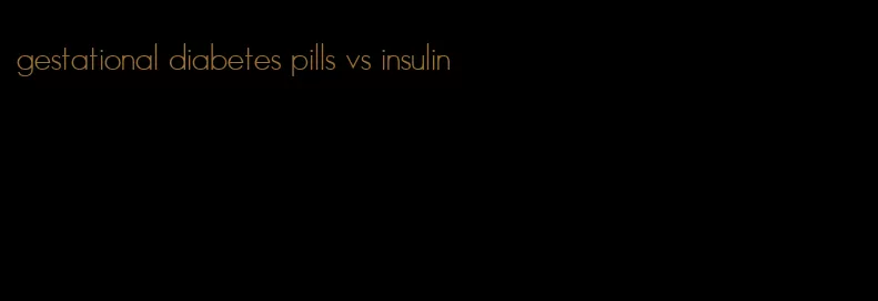 gestational diabetes pills vs insulin