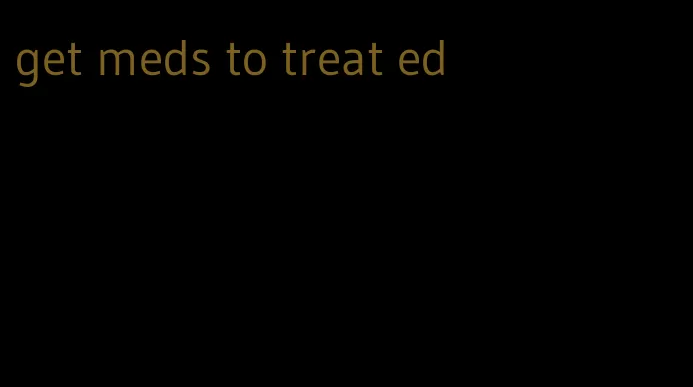 get meds to treat ed