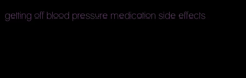 getting off blood pressure medication side effects