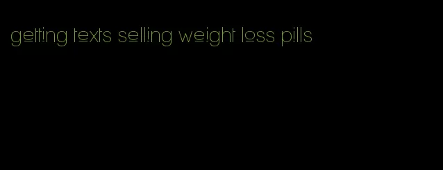 getting texts selling weight loss pills