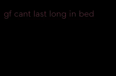 gf cant last long in bed