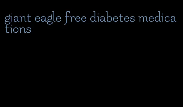 giant eagle free diabetes medications
