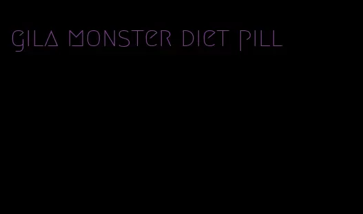 gila monster diet pill