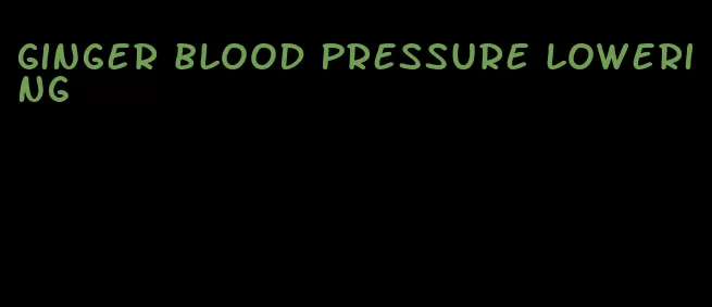 ginger blood pressure lowering