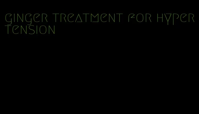 ginger treatment for hypertension
