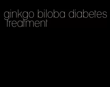 ginkgo biloba diabetes treatment