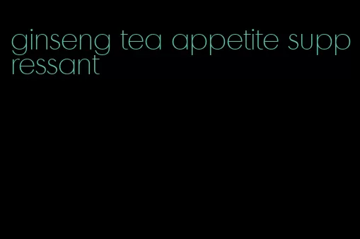 ginseng tea appetite suppressant
