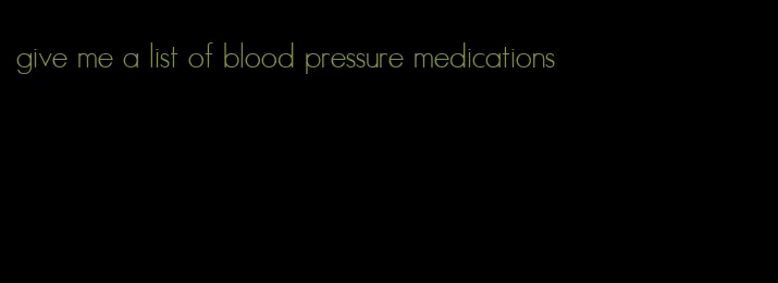 give me a list of blood pressure medications